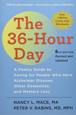 The 36-Hour Day: A Family Guide to Caring for People Who Have Alzheimer Dise...