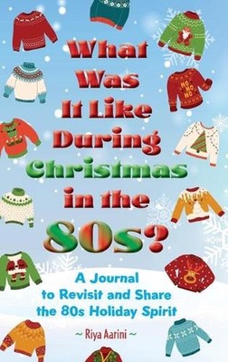 What Was It Like During Christmas in the 80s?: A Journal to Revisit and Share th