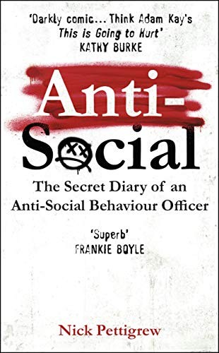 Anti-Social: The secret diary of an anti-social behaviour office