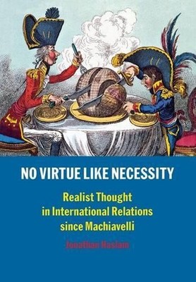 No Virtue Like Necessity: Realist Thought in International Relations since Machi