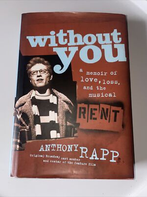 Without You : A Memoir of Love, Loss, and the Musical Rent by Anthony Rapp...