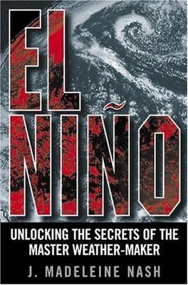 El Niño: Unlocking the Secrets of the - Hardcover, by Nash J. Madeleine - VG