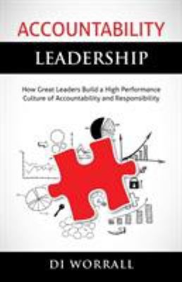 Accountability Leadership: How Great Leaders Build a High Performance Culture...