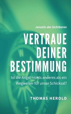 Vertraue Deiner Bestimmung: Ist die Angst nichts anderes als ein Wegweiser f?r u