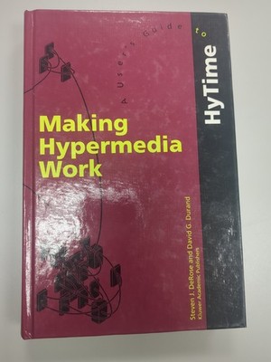 Making Hypermedia Work : A User's Guide to Hytime, Hardcover by Derose, Steve...