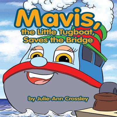 Mavis the Little Tugboat Saves the Bridge Julie-Ann Crossley Pape