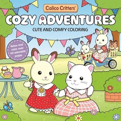 Calico Critters: Cozy Adventures Coloring Book : Cute a - Trade Paperback NEW Pa