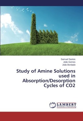 STUDY OF AMINE SOLUTIONS USED IN ABSORPTION/DESORPTION By Samuel Santos & Joao
