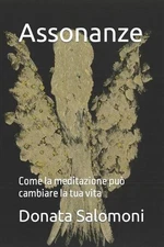 Assonanze: Come la meditazione pu? cambiare la tua vita by Donata Salomoni (Ital