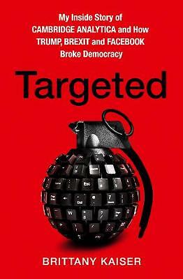 Targeted: My Inside Story of Cambridge Analytica and How Trump, Brexit and...