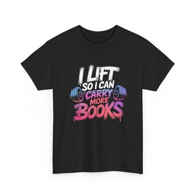 Reader Workout Shirt, Lift So I Can Carry More Books Reading Lovers T-Shirt