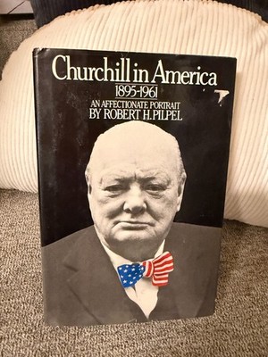Churchill in America 1895 1961 Robert H. Pilpel 1st Edition HC LN Excellent DJ