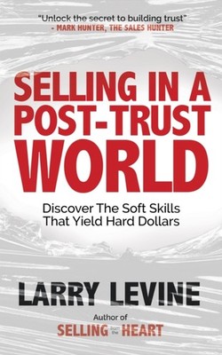 Selling in a PostTrust World by Larry Levine PAPERBACK 9781636983431