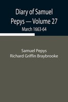 Samuel Pepys Richard Griffin Braybrooke | Diary Of Samuel Pepys - Volume 27