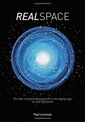 Real Space: The fate of physical presence in the digital age, ...