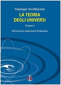La teoria degli universi. Vol. 1: Gli universi di Eistein - [Di Renzo]