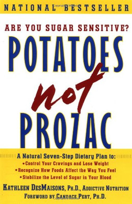 Potatoes Not Prozac, A Natural Seven-Step Dietary Plan to Stabil
