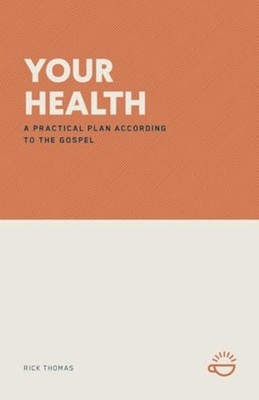 Your Health : a Practical Plan According to the Gospel - Trade Paperback NEW Ric