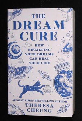 The Dream Cure How recalling your dreams can heal your life by Theresa Cheung