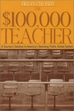 The $100,000 Teacher: A Teacher's Solution to America's Declining Public...