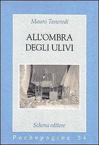 All'ombra degli ulivi - [Schena Editore]