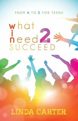 What I Need 2 Succeed: From A to Z for Teens, Carter 9781630478865 New.+