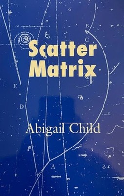 Scatter Matrix by Abigail Child: New