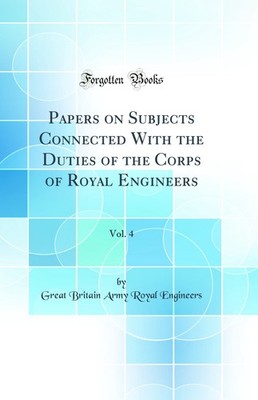 Papers on Subjects Connected With the Duties of the Corps of Royal Engineers