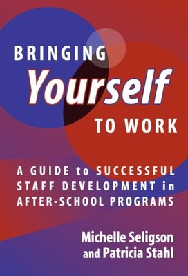 Bringing Yourself to Work: A Guide to Successful Staff Development in After ...
