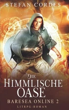 Die Himmlische Oase: Baresea Online 2 (LitRPG-Roman) by Stefan Cordes Paperback