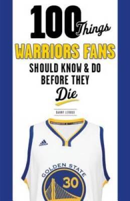 100 Things Warriors Fans Should Know & Do Before They Die (100 Thin - ACCEPTABLE