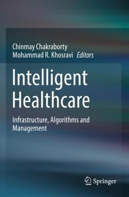 Intelligent Healthcare : Infrastructure, Algorithms and Management, Paperback...