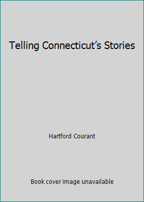 Telling Connecticut s Stories by Hartford Courant