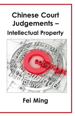Chinese Court Judgements: Intellectual Property, Ming 9781907461200 New=#