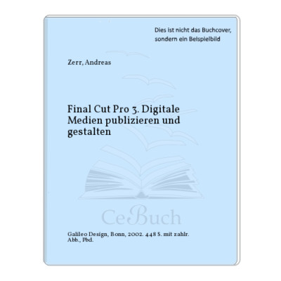 Zerr, Andreas: Final Cut Pro 3. Digitale Medien publizieren und gestalten