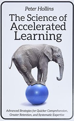 The Science of Accelerated Learning: Advanced Strategies for Qui