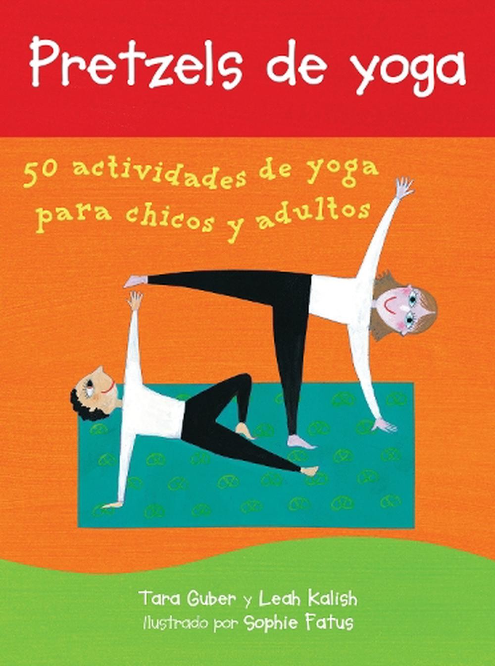Pretzels de yoga: 50 Actividades de Yoga para Chicos y Adultos by Tara Guber (Sp