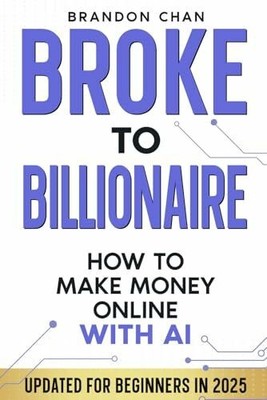 Broke to Billionaire: How to Make Money Online Buch Independently published