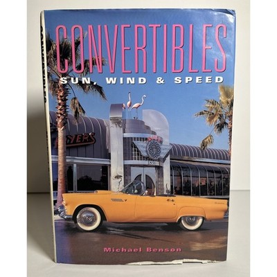 Convertibles : Sun, Wind and Speed by Michael Benson 1998 Hardcover