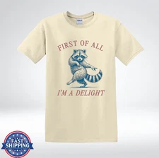 Sassy Raccoon Quote First Of All I’m A Delight T-Shirt