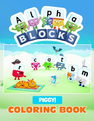 Piggy! - Alphablocks Coloring Book: Preschool Activity Workbook for Kids Age 5+