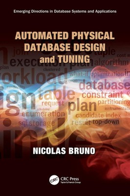 Automated Physical Database Design and Tuning by Bruno, Nicolas