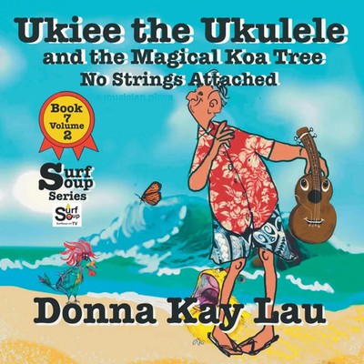 Ukiee the Ukulele And the Magical Koa Tree No Strings Attached Book 7 Volume 2
