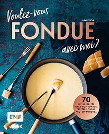 Voulez-vous FONDUE avec moi?: Über 70 heiße Rezepte... | Buch | Zustand sehr gut