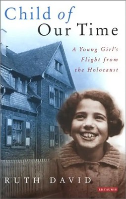 Child of Our Time: A Young Girl's Flight from the Holocaust - Ruth L. David