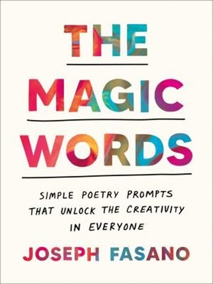 The Magic Words : Simple Poetry Prompts That Unlock the Creativit