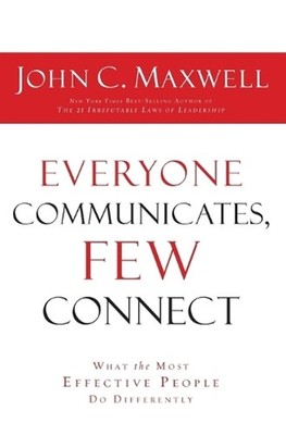 Everyone Communicates Few Connect: What the Most Effective People Do Differently