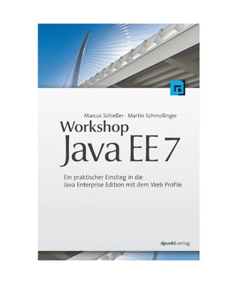 Workshop Java EE 7: Ein praktischer Einstieg in die Java Enterprise Edition mit 