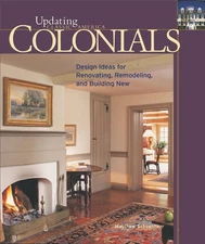 Colonials: Design Ideas for Renovating, Remodeling, and Build (Updating Clas...