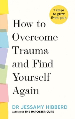 Wie man ein Trauma überwindet und sich selbst wiederfindet: Sieben Schritte, um aus Schmerzen zu wachsen